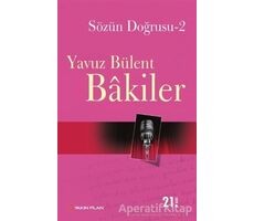 Sözün Doğrusu 2 - Yavuz Bülent Bakiler - Yakın Plan Yayınları