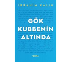 Gök Kubbenin Altında - İbrahim Kalın - Mecra Kitap