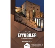 Kuruluş ve Yükseliş Döneminde Eyyubiler (Melik Adil Dönemi) - Abdulhalim Oflaz - Siyer Yayınları