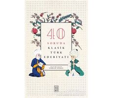 40 Soruda Klasik Türk Edebiyatı - Emrah Gökçe - Ketebe Yayınları