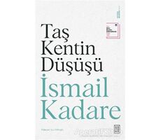 Taş Kentin Düşüşü - İsmail Kadare - Ketebe Yayınları