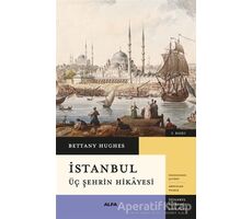 İstanbul - Üç Şehrin Hikayesi - Bettany Hughes - Alfa Yayınları