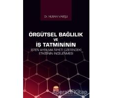 Örgütsel Bağlılık ve İş Tatmininin İşten Ayrılma Niyeti Üzerindeki Etkisinin İncelenmesi