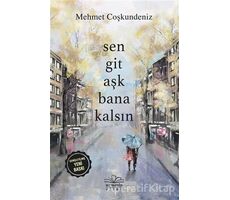 Sen Git Aşk Bana Kalsın - Mehmet Coşkundeniz - Nemesis Kitap