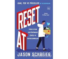 Reset At: Video Oyun Sektöründeki Çöküş ve Toparlanmalar - Jason Schreier - İthaki Yayınları