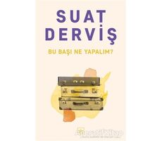 Bu Başı Ne Yapalım? - Suat Derviş - İthaki Yayınları