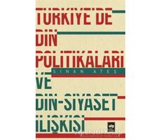Türkiyede Din Politikaları ve Din - Siyaset İlişkisi - Sinan Ateş - Ötüken Neşriyat
