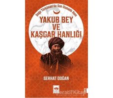 Yakub Bey ve Kaşgar Hanlığı - Serhat Doğan - Ötüken Neşriyat