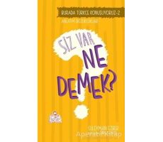 Burada Türkçe Konuşuyoruz 2: Siz Var Ne Demek? - Süleyman Ezber - Nesil Çocuk Yayınları