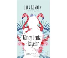 Güney Denizi Hikayeleri - Jack London - Alfa Yayınları