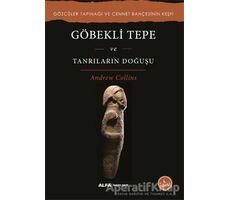 Göbekli Tepe ve Tanrıların Doğuşu - Andrew Collins - Alfa Yayınları