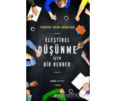 Eleştirel Düşünme İçin Bir Rehber - Vincent Ryan Ruggiero - Alfa Yayınları