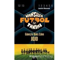 Vahşiler Futbol Takımı 11 - Güneşle Dans Eden Jojo (Ciltli) - Joachim Masannek - Epsilon Yayınevi