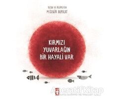 Kırmızı Yuvarlağın Bir Hayali Var - M. Özgür Akpolat - Timaş Çocuk