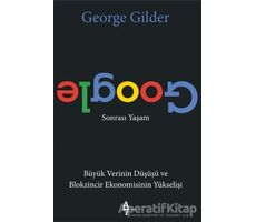 Google Sonrası Yaşam - George Gilder - A7 Kitap