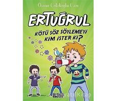 Kötü Söz Söylemeyi Kim İster ki? - Ertuğrul - Öznur Çolakoğlu Cam - Acayip Kitaplar