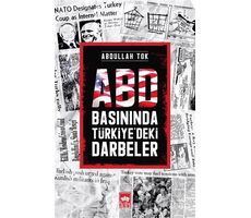 ABD Basınında Türkiyedeki Darbeler - Abdullah Tok - Ötüken Neşriyat