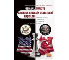 Diplomatik İlişki Kuruluşundan Günümüze Osmanlı - Türkiye - Amerika Birleşik Devletleri İlişkileri