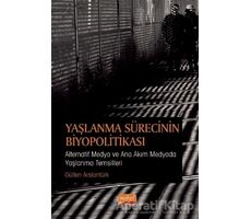 Yaşlanma Sürecinin Biyopolitikası - Gülten Aslantürk - Nobel Bilimsel Eserler