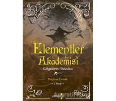 Elementler Akademisi 2 - Gölgelerin Melodisi - Daphne Unruh - Yakamoz Yayınevi