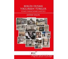 Berlin Duvarı Yıkılırken Türkler ve Batı Yakasındaki Gazeteci - Aydın Ulun - Scala Yayıncılık
