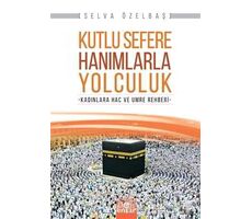 Kutlu Sefere Hanımlarla Yolculuk - Selva Özelbaş - Ensar Neşriyat