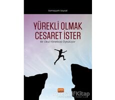 Yürekli Olmak Cesaret İster - Somayyeh Soysal - Nobel Bilimsel Eserler