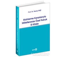 Mahkeme Kararlarıyla Milletlerarası Özel Hukuk El Kitabı - Nuray Ekşi - Beta Yayınevi