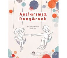 Anılarımız Rengarenk - Sıla Sefercioğlu İnam - Martı Çocuk Yayınları