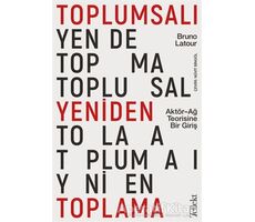 Toplumsalı Yeniden Toplama: Aktör-Ağ Teorisine Bir Giriş - Bruno Latour - Tellekt