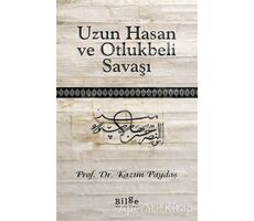 Uzun Hasan ve Otlukbeli Savaşı - Kazım Paydaş - Bilge Kültür Sanat