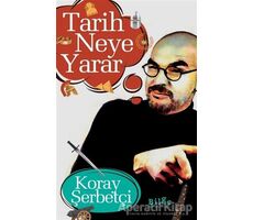 Tarih Neye Yarar - Koray Şerbetçi - Bilge Kültür Sanat