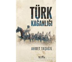 Türk Kağanlığı - Ahmet Taşağıl - Bilge Kültür Sanat