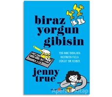 Biraz Yorgun Gibisin - Jenny True - Okuyan Us Yayınları