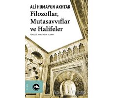 Filozoflar, Mutasavvıflar ve Halifeler - Ali Humayun Akhtar - Vakıfbank Kültür Yayınları