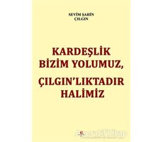 Kardeşlik Bizim Yolumuz Çılgın’lıktadır Halimiz