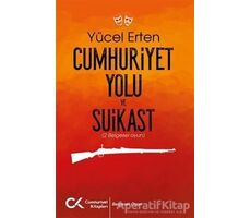 Cumhuriyet Yolu ve Suikast - Yücel Erten - Cumhuriyet Kitapları