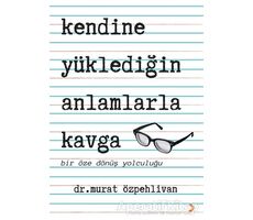 Kendine Yüklediğin Anlamlarla Kavga - Murat Özpehlivan - Cinius Yayınları