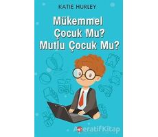 Mükemmel Çocuk Mu? Mutlu Çocuk Mu? - Katie Hurley - Beyaz Balina Yayınları