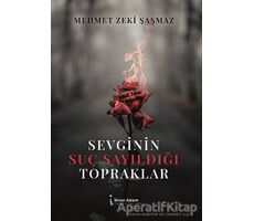 Sevginin Suç Sayıldığı Topraklar - Mehmet Zeki Şaşmaz - İkinci Adam Yayınları