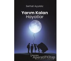 Yarım Kalan Hayatlar - Serhat Ayyıldız - İkinci Adam Yayınları