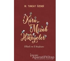 Kara Mizah Hikayeler - Öfkeli ve İl Başkanı - Mehmet Tuncay Özendi - İkinci Adam Yayınları