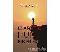 Esarette Hür Fikirler - Muhlis Çalışkan - İkinci Adam Yayınları