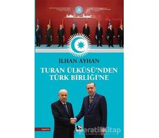 Turan Ülküsü’nden Türk Birliği’ne - İlhan Ayhan - Çınaraltı Yayınları