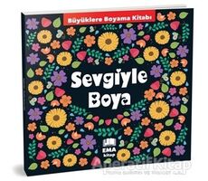 Sevgiyle Boya - Büyüklere Boyama Kitabı - Kolektif - Ema Kitap