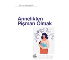 Annelikten Pişman Olmak - Orna Donath - İletişim Yayınevi