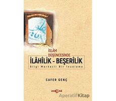 İslam Düşüncesinde İlahilik - Beşerilik - Cafer Genç - Akçağ Yayınları