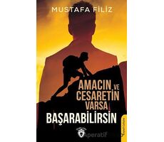 Amacın ve Cesaretin Varsa Başarabilirsin - Mustafa Filiz - Dorlion Yayınları