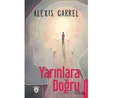 Yarınlara Doğru - Alexis Carrel - Dorlion Yayınları