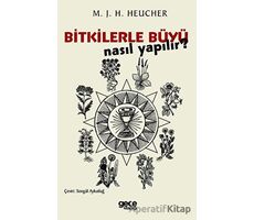 Bitkilerle Büyü Nasıl Yapılır? - M. J. H. Heucher - Gece Kitaplığı